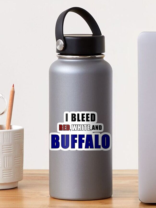 I bleed red white and Buffalo