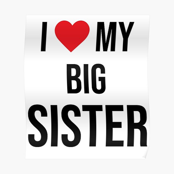 I Love My Big Sister Poster By Dadsdesigndesk Redbubble