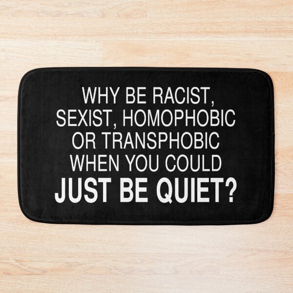 Item preview, Why Be Racist Sexist Homophobic or Transphobic When You Could Just Be Quiet designed and sold by mouadli.