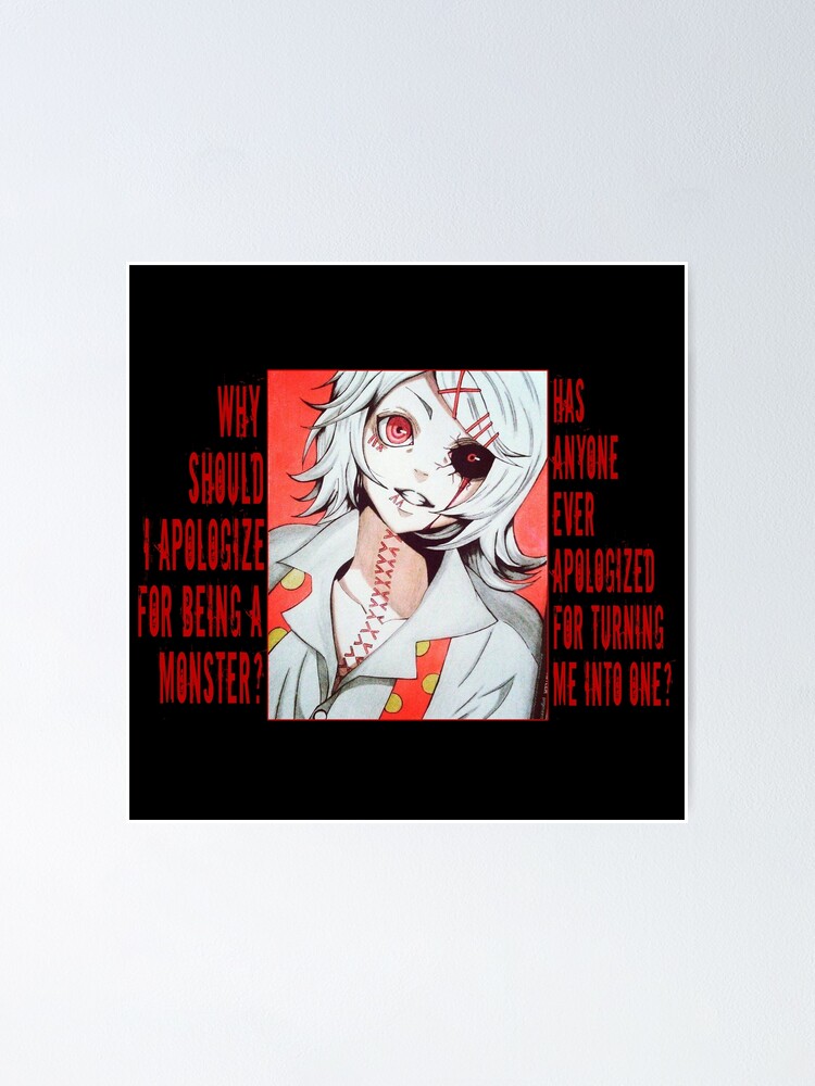 Poster Suzuya Juuzu Anime Quote Tokyo Ghoul Pourquoi Devrais Je M Excuser D Etre Un Monstre Quelqu Un S Est Il Deja Excuse De M Avoir Transforme En Un Par Med00 Redbubble