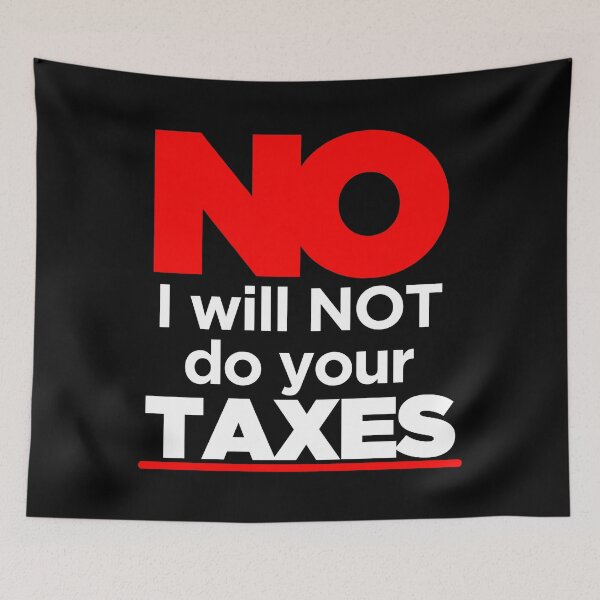 Item preview, No I Will Not Do Your Taxes designed and sold by TopDawgDesigns.