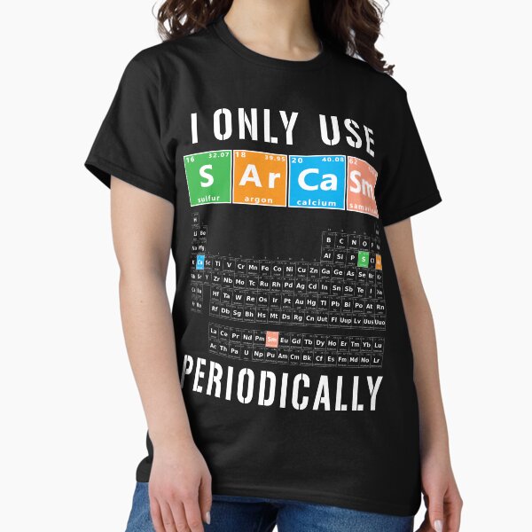 Item preview, Sarcasm Periodic Table I Only Use Sarcasm Periodically Meme designed and sold by Authenticity-SH.