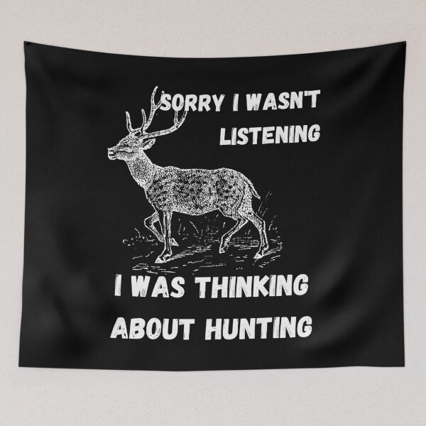 Item preview, Sorry I wasn't Listening, I was Thinking About Hunting designed and sold by coffeetea2020.