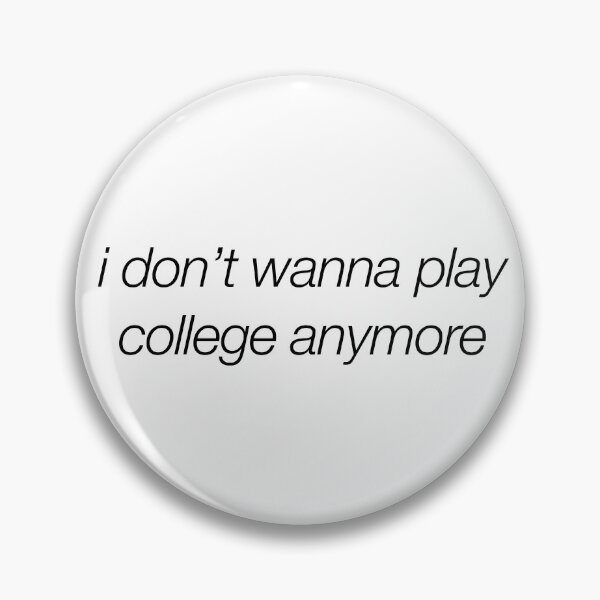 Item preview, Funny - I don’t wanna play college anymore designed and sold by bayleft.