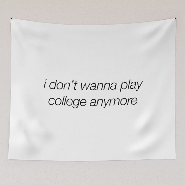 Item preview, Funny - I don’t wanna play college anymore designed and sold by bayleft.