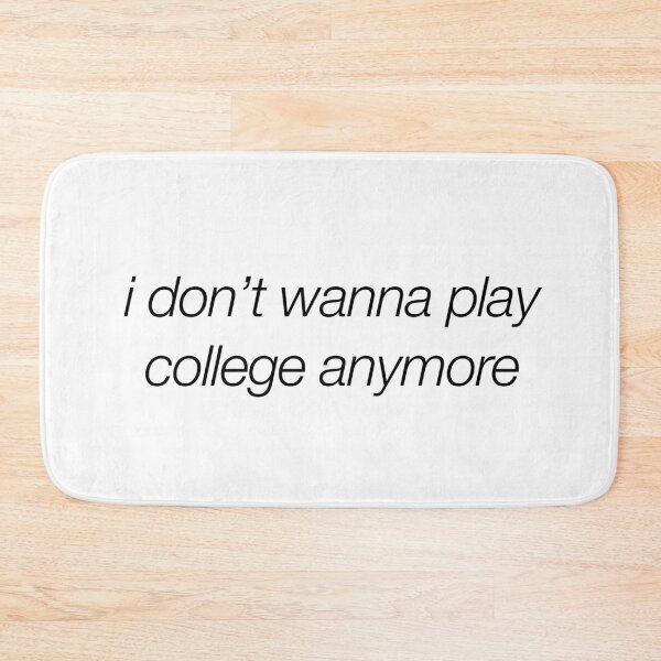 Item preview, Funny - I don’t wanna play college anymore designed and sold by bayleft.