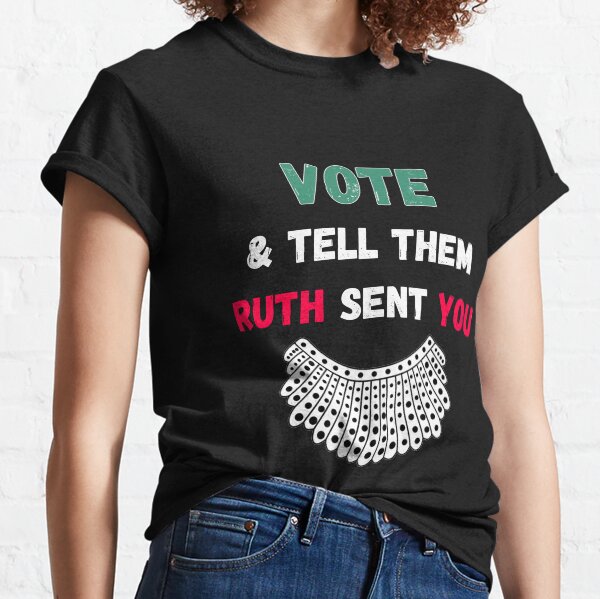 Vote And Tell Them Ruth Sent You Classic T-Shirt