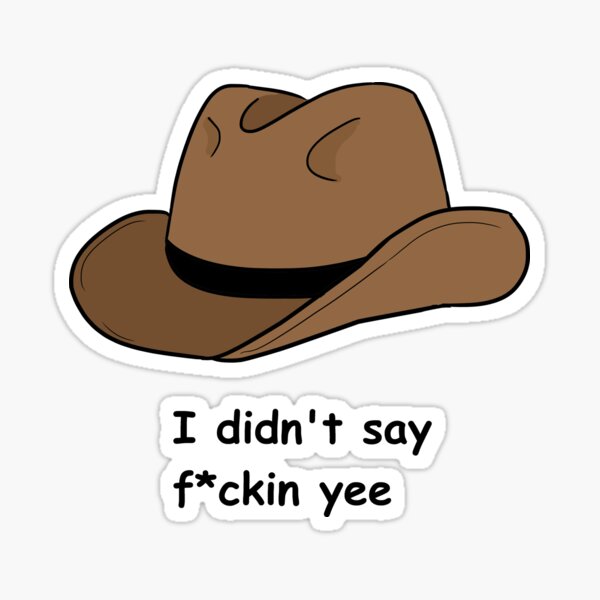 I didn't say fucking yee Sticker