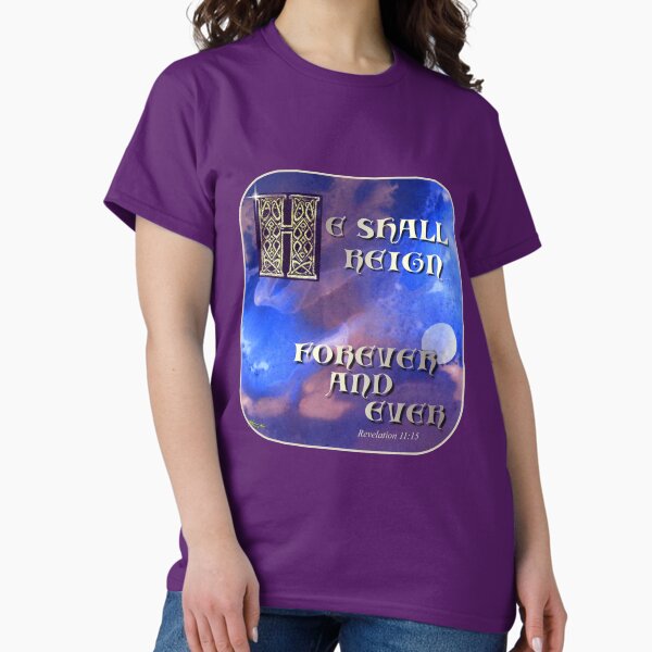 He Shall Reign Classic T-Shirt