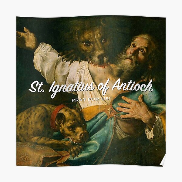 St. Ignatius of Antioch, Pray for Us! Poster