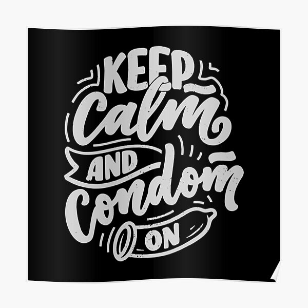 Practice Safe Sex Keep Calm Condom On Funny Sex Abstinence Poster For Sale By Markz66 Redbubble