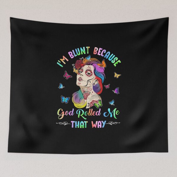 Item preview, I'm Blunt Because God Rolled Me That Way Tattoos Girl designed and sold by CreativeGift.