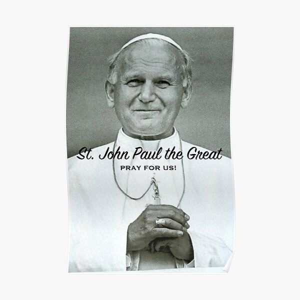St. John Paul the Great, Pray for Us! - 5 Poster
