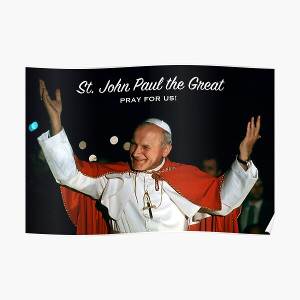 St. John Paul the Great, Pray for Us! - 6 Poster