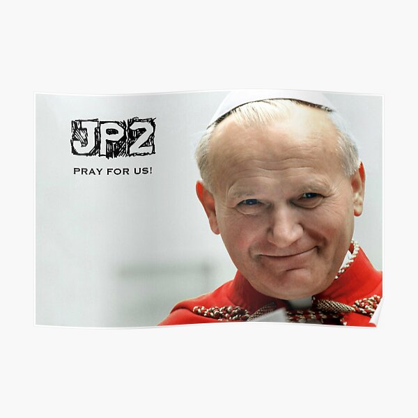St. John Paul the Great, Pray for Us! - 8 Poster