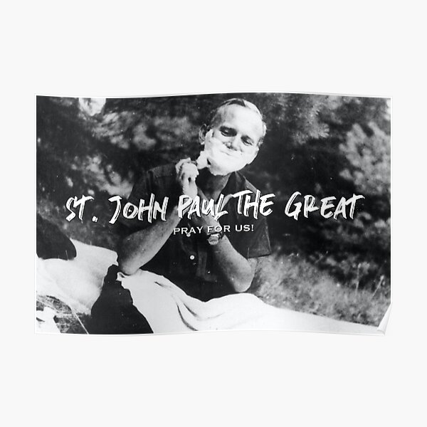 St. John Paul the Great, Pray for Us! - 11 Poster