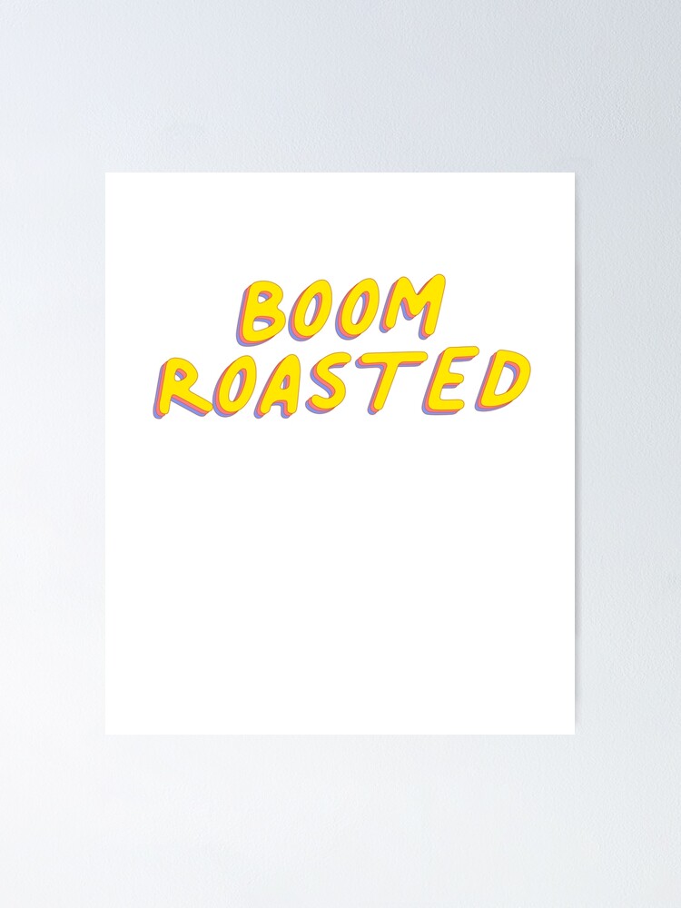 "Boom Roasted Meme Funny Joke" Poster by thefrshmachine Redbubble