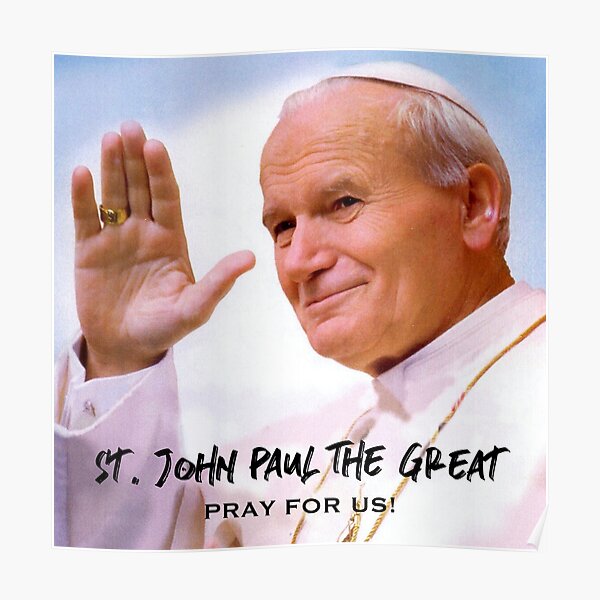St. John Paul the Great, Pray for Us! - 16 Poster