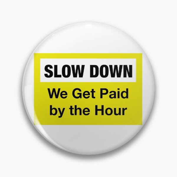 Item preview, Slow down we get paid by the hour designed and sold by RossDillon.