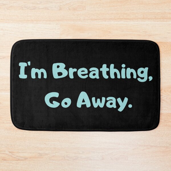 Item preview, I'm Breathing, Go Away designed and sold by Easy Breezy.