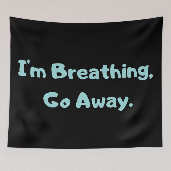 Item preview, I'm Breathing, Go Away designed and sold by Easy Breezy.