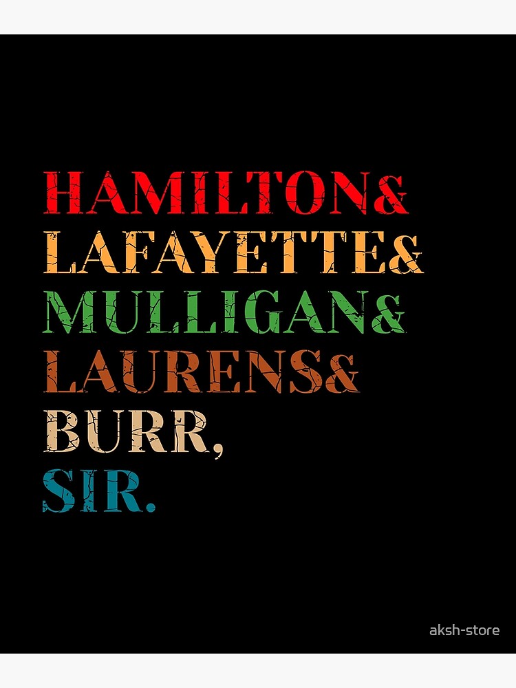 HAMILTON, LAFAYETTE, MULLIGAN, LAURENS, BURR, SIR Poster