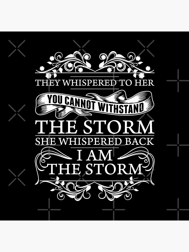 I Am The Storm She Whispered Back Inspirational Quote by TeeVision
