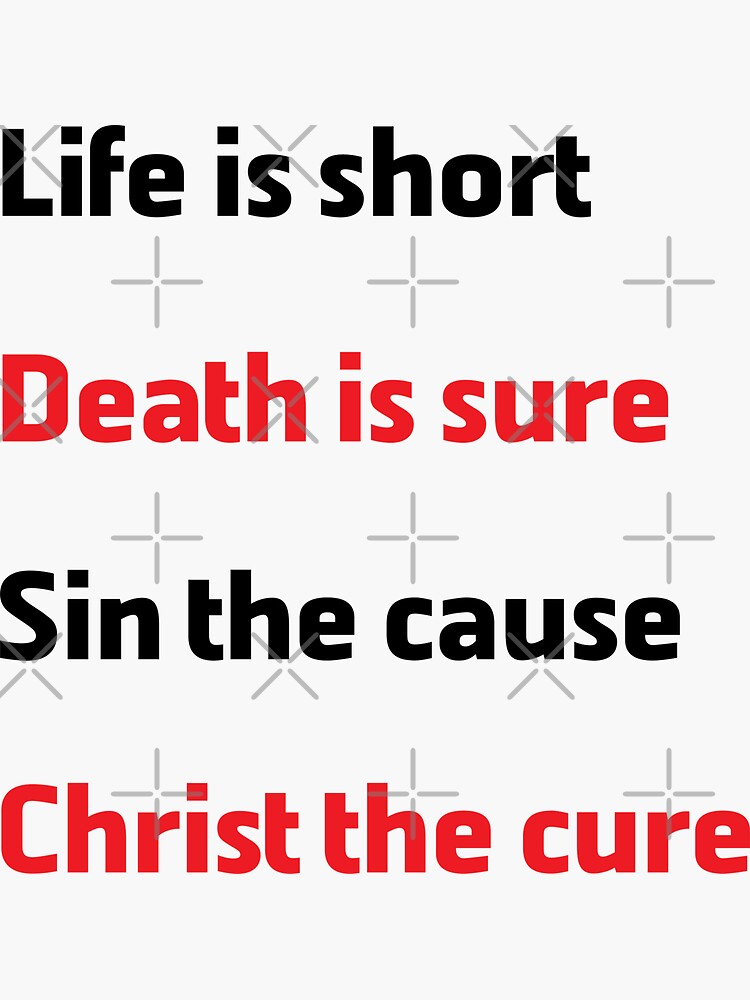 Life is Short Death is Sure Sin the Cause Christ the Cure | Sticker