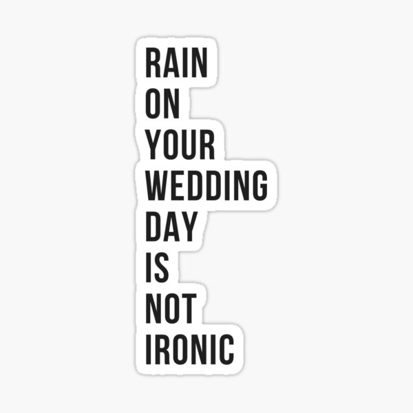 "Rain On Your Wedding Day Is Not Ironic" Sticker for Sale by CreativeMind232 Redbubble