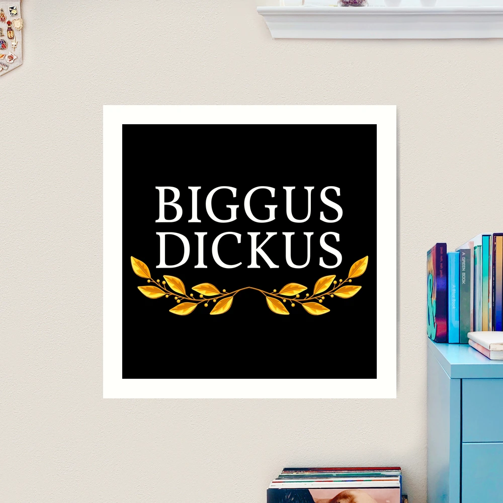 Biggus Dickus | Art Print