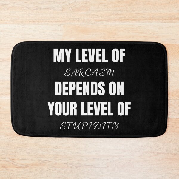 Item preview, My Level of Sarcasm depends on Your Stupidity designed and sold by Printd.
