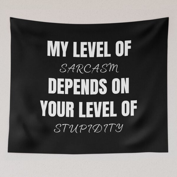 Item preview, My Level of Sarcasm depends on Your Stupidity designed and sold by Printd.