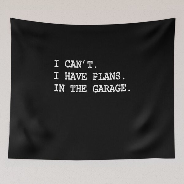 Item preview, I Can't I Have Plans In The Garage designed and sold by aksh-store.