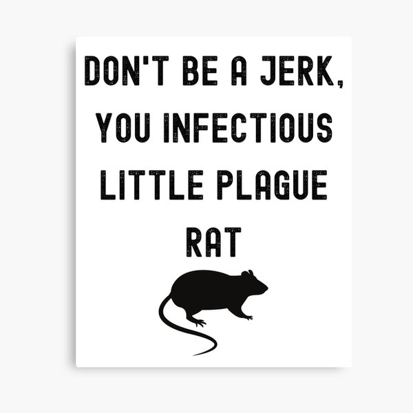 Don't be a jerk, you infectious little plague rat Canvas Print