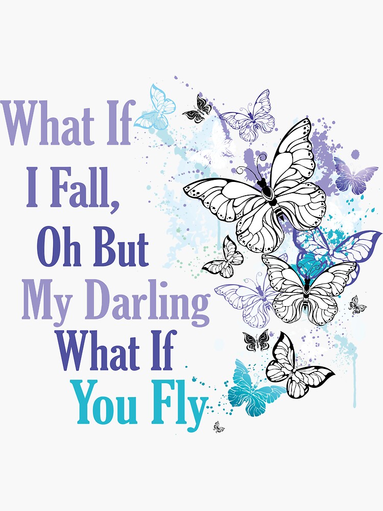 "What if I Fall, Oh but my darling what if you flywhat if i fall quote