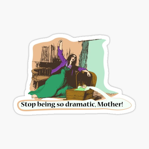 Historical Memes Stop Being So Dramatic Sticker By Vixfx Redbubble 5657