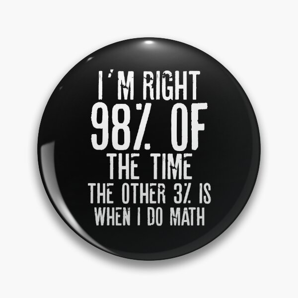 Artikelvorschau, Ich habe 98% der Zeit Recht, die anderen 3% sind, wenn ich MATH mache Lustige Zitate entworfen und verkauft von RafaelLopezz.