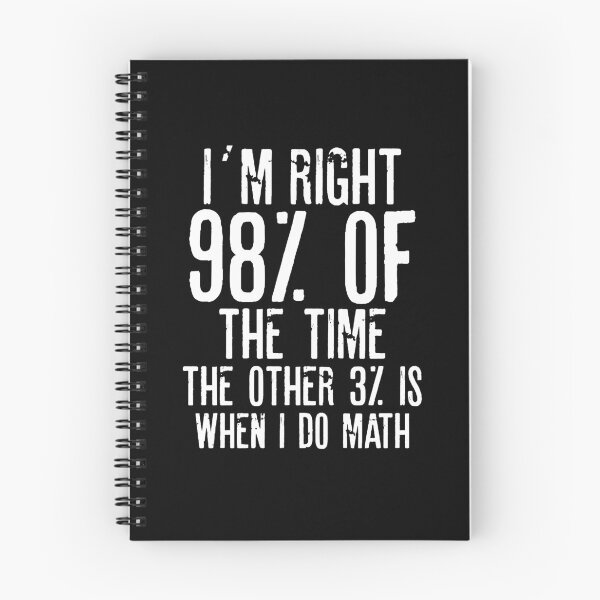 Item preview, I´M RIGHT 98% OF THE TIME THE OTHER 3% IS WHEN I DO MATH | Funny quotes designed and sold by RafaelLopezz.