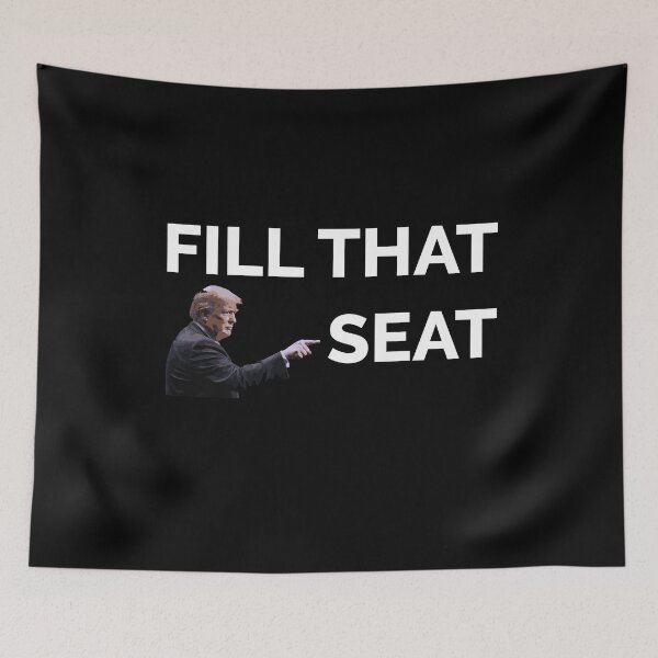 Item preview, FILL THAT SEAT, TRUMP designed and sold by TheFirstOne.
