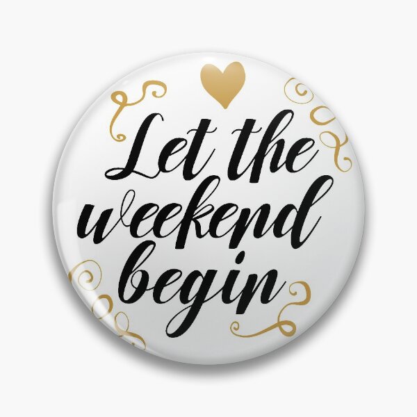 Item preview, LET THE WEEKEND BEGIN designed and sold by CosteO.
