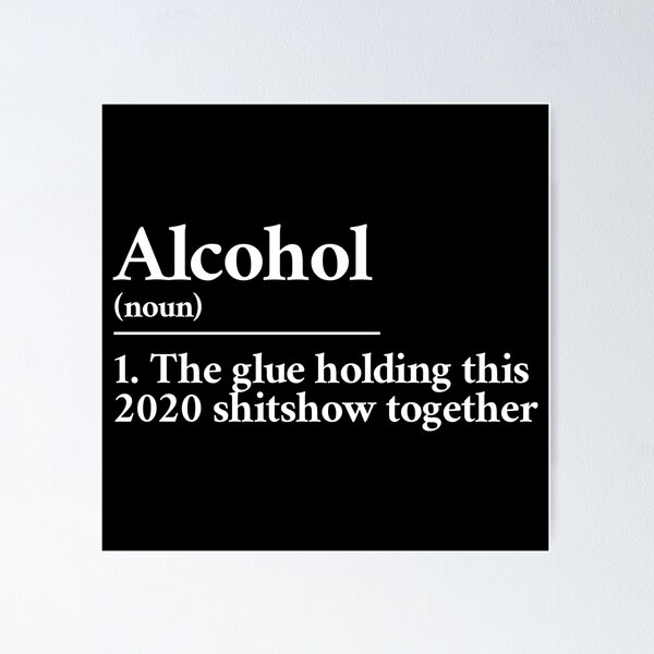 Item preview, Alcohol: the glue holding this 2020 shitshow together definition designed and sold by Statim.