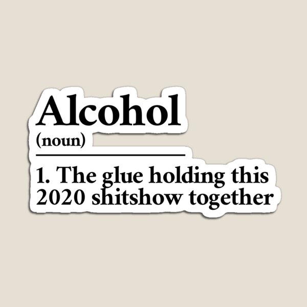 Item preview, Alcohol: the glue holding this 2020 shitshow together definition designed and sold by Statim.
