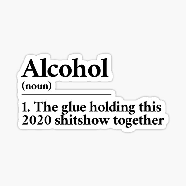 Item preview, Alcohol: el pegamento que mantiene unido este espectáculo de mierda de 2020 designed and sold by Statim.