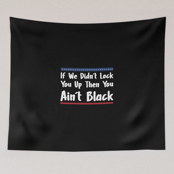 Item preview, If We Didn't Lock You Up Then You Ain't Black Biden Harris  designed and sold by Thedoode.