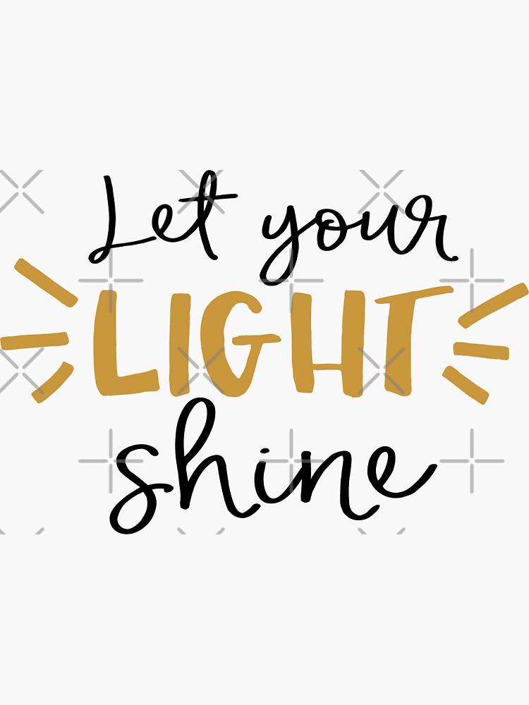 "LET YOUR LIGHT SHINE" Sticker for Sale by CosteO Redbubble