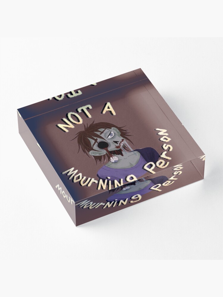 Alternate view of Not a Mourning Person Acrylic Block