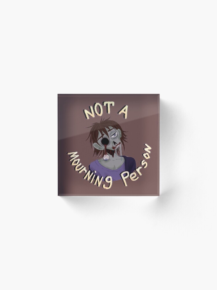 Alternate view of Not a Mourning Person Acrylic Block