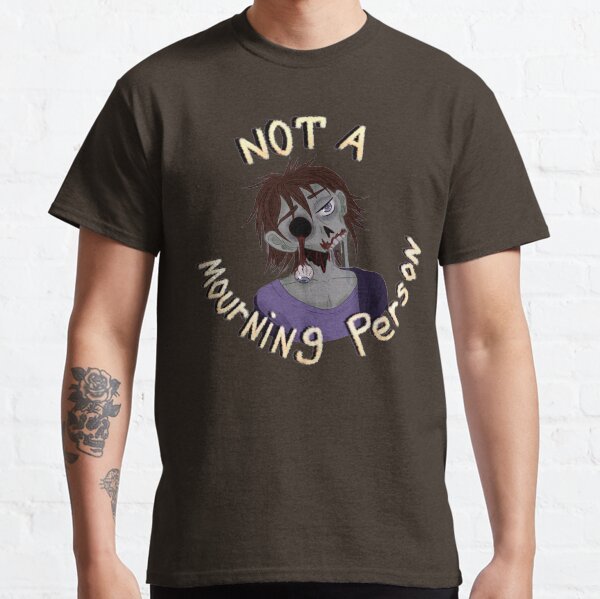 Not a Mourning Person Classic T-Shirt