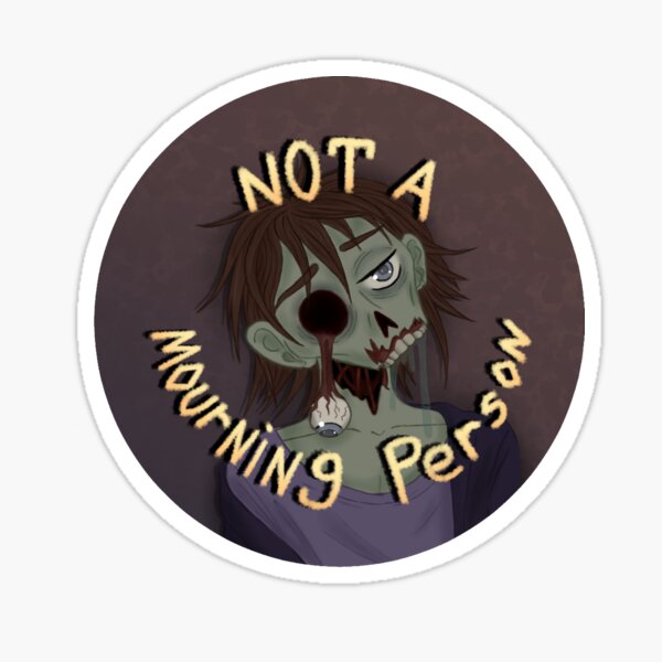 Not a Mourning Person Sticker