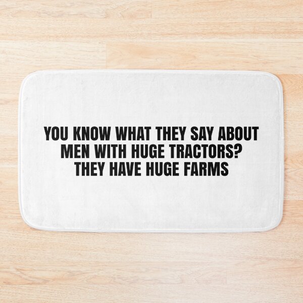 Item preview, You Know What They Say About Men With Huge Tractors? They Have Huge Farms designed and sold by MSA-42.